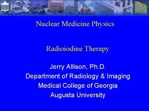 Nuclear Medicine Physics Radioiodine Therapy Jerry Allison Ph