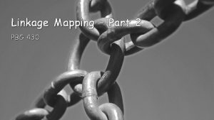 Linkage Mapping Part 2 PBG 430 Making Linkage