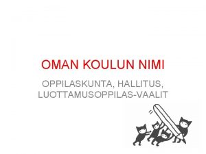 OMAN KOULUN NIMI OPPILASKUNTA HALLITUS LUOTTAMUSOPPILASVAALIT MIK ON