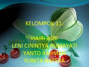 KELOMPOK 11 HAIRI ASBI LENI CININTYA RUMAYATI YANTO