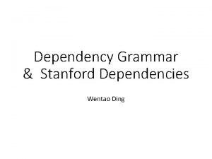 Dependency Grammar Stanford Dependencies Wentao Ding History linguistic