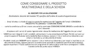 COME CONSEGNARE IL PRODOTTO MULTIMEDIALE E DELLA SCHEDA