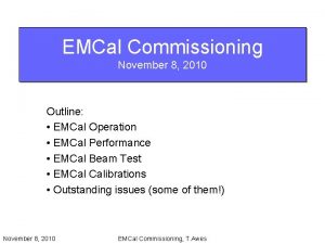 EMCal Commissioning November 8 2010 Outline EMCal Operation