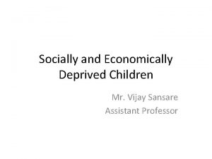Socially and Economically Deprived Children Mr Vijay Sansare