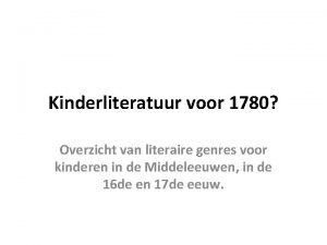 Kinderliteratuur voor 1780 Overzicht van literaire genres voor