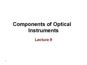 Components of Optical Instruments Lecture 9 1 4