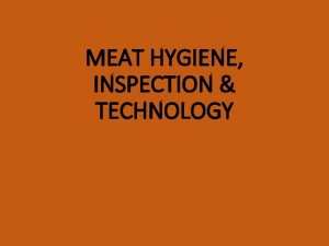 MEAT HYGIENE INSPECTION TECHNOLOGY What is meat The