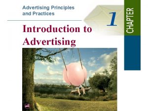 Advertising Principles and Practices Introduction to Advertising WHAT