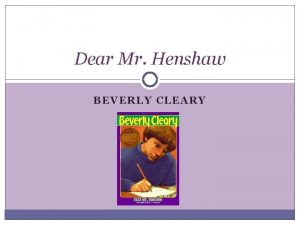 Dear Mr Henshaw BEVERLY CLEARY Author Notes Beverly