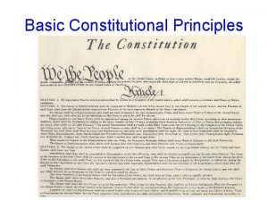 Basic Constitutional Principles Basic Constitutional Principles 1789 Present