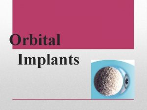 Orbital Implants Prior to 1885 orbital implants were