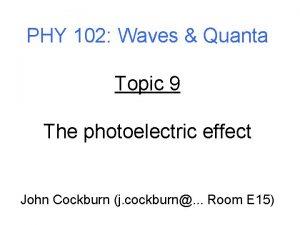 PHY 102 Waves Quanta Topic 9 The photoelectric