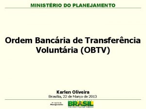 MINISTRIO DO PLANEJAMENTO Ordem Bancria de Transferncia Voluntria