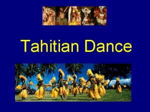 Tahitian Dance History Dance has always been essential
