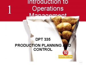 1 Introduction to Operations Management DPT 335 PRODUCTION