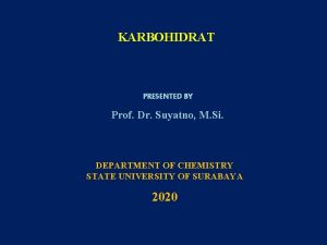 KARBOHIDRAT PRESENTED BY Prof Dr Suyatno M Si