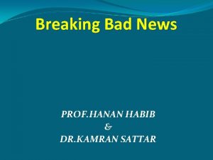 Breaking Bad News PROF HANAN HABIB DR KAMRAN