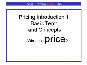 Product Promotion Price Place Pricing Introduction 1 Basic