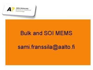 Bulk and SOI MEMS sami franssilaaalto fi Micro