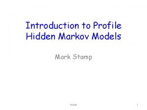 Introduction to Profile Hidden Markov Models Mark Stamp