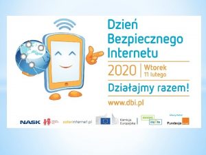 Dzie Bezpiecznego Internetu DBI obchodzony jest z inicjatywy