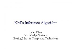 KMs Inference Algorithm Peter Clark Knowledge Systems Boeing