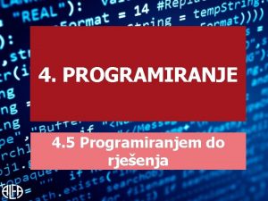 4 PROGRAMIRANJE 4 5 Programiranjem do rjeenja ZADATAK