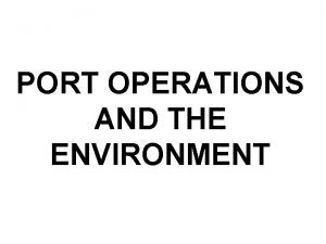 PORT OPERATIONS AND THE ENVIRONMENT Port construction and