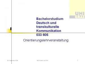 Bachelorstudium Deutsch und transkulturelle Kommunikation 033 605 Orientierungslehrveranstaltung