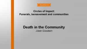 Circles of Impact Funerals bereavement and communities Death