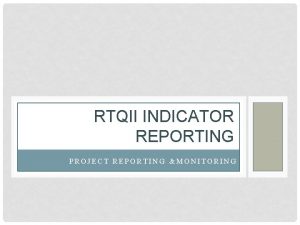 RTQII INDICATOR REPORTING PROJECT REPORTING MONITORING LEARNING OBJECTIVES