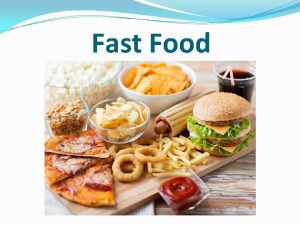 Fast Food Fast food is the term given