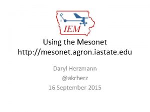 Using the Mesonet http mesonet agron iastate edu