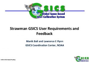 Strawman GSICS User Requirements and Feedback Manik Bali