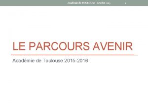 Acadmie de TOULOUSE octobre 2015 1 LE PARCOURS