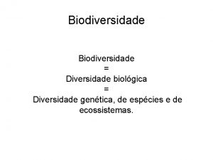 Biodiversidade Diversidade biolgica Diversidade gentica de espcies e