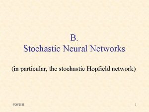 B Stochastic Neural Networks in particular the stochastic