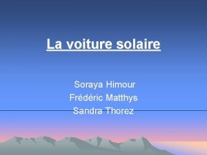 La voiture solaire Soraya Himour Frdric Matthys Sandra