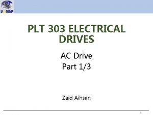 PLT 303 ELECTRICAL DRIVES AC Drive Part 13 PLT 303 ELECTRICAL DRIVES AC Drive Part 13