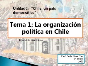 Unidad I Chile un pas democrtico Tema 1