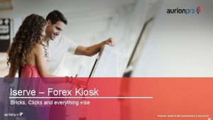 Iserve Forex Kiosk Bricks Clicks and everything else