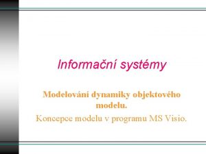 Informan systmy Modelovn dynamiky objektovho modelu Koncepce modelu