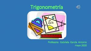 Trigonometra Profesora Gabriela Garca Antonio mayo 2020 La