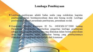 Lembaga Pembiayaan v Lembaga pembiayaan adalah badan usaha