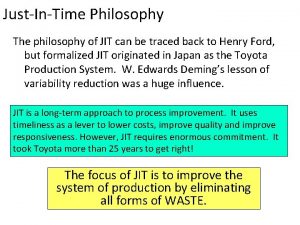 JustInTime Philosophy The philosophy of JIT can be