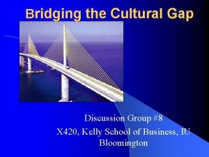 Bridging the Cultural Gap Discussion Group 8 X