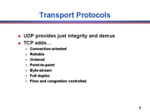 Transport Protocols l l UDP provides just integrity