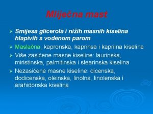 Mlijena mast Smijesa glicerola i niih masnih kiselina