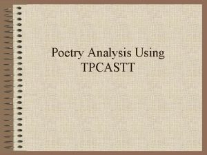 Poetry Analysis Using TPCASTT Getting Started This is