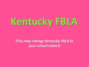 Kentucky FBLA You may change Kentucky FBLA to